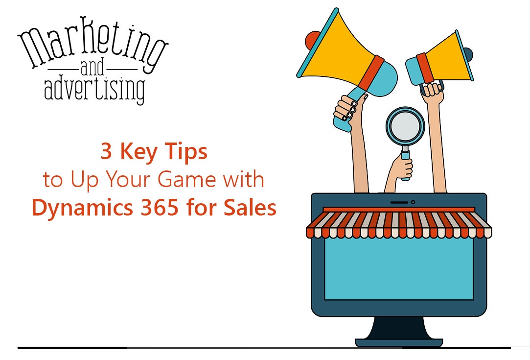 3 keys tips to up your game with Dynamics 365 for sales.jpg