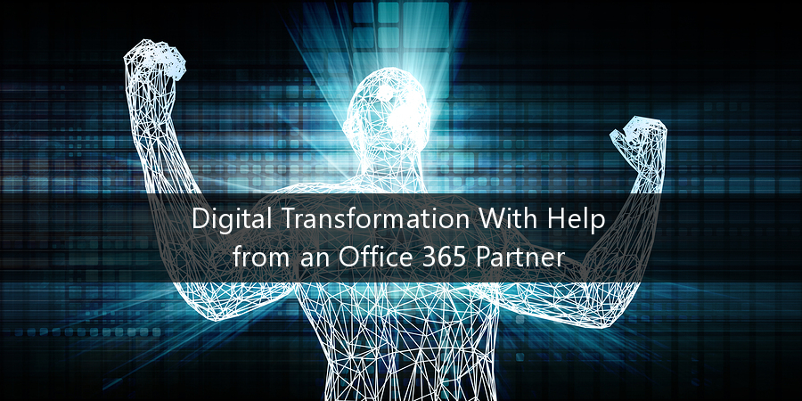 Digital Transformation With Help from an Office 365 Partner