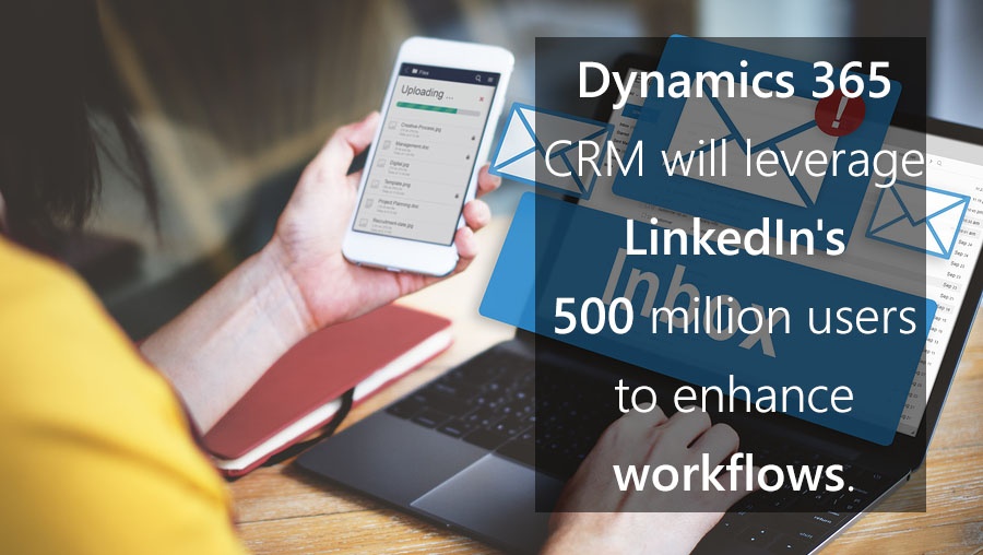 Dynamics 365 CRM will leverage LinkedIn's 500 million users to enhance workflows. .jpg