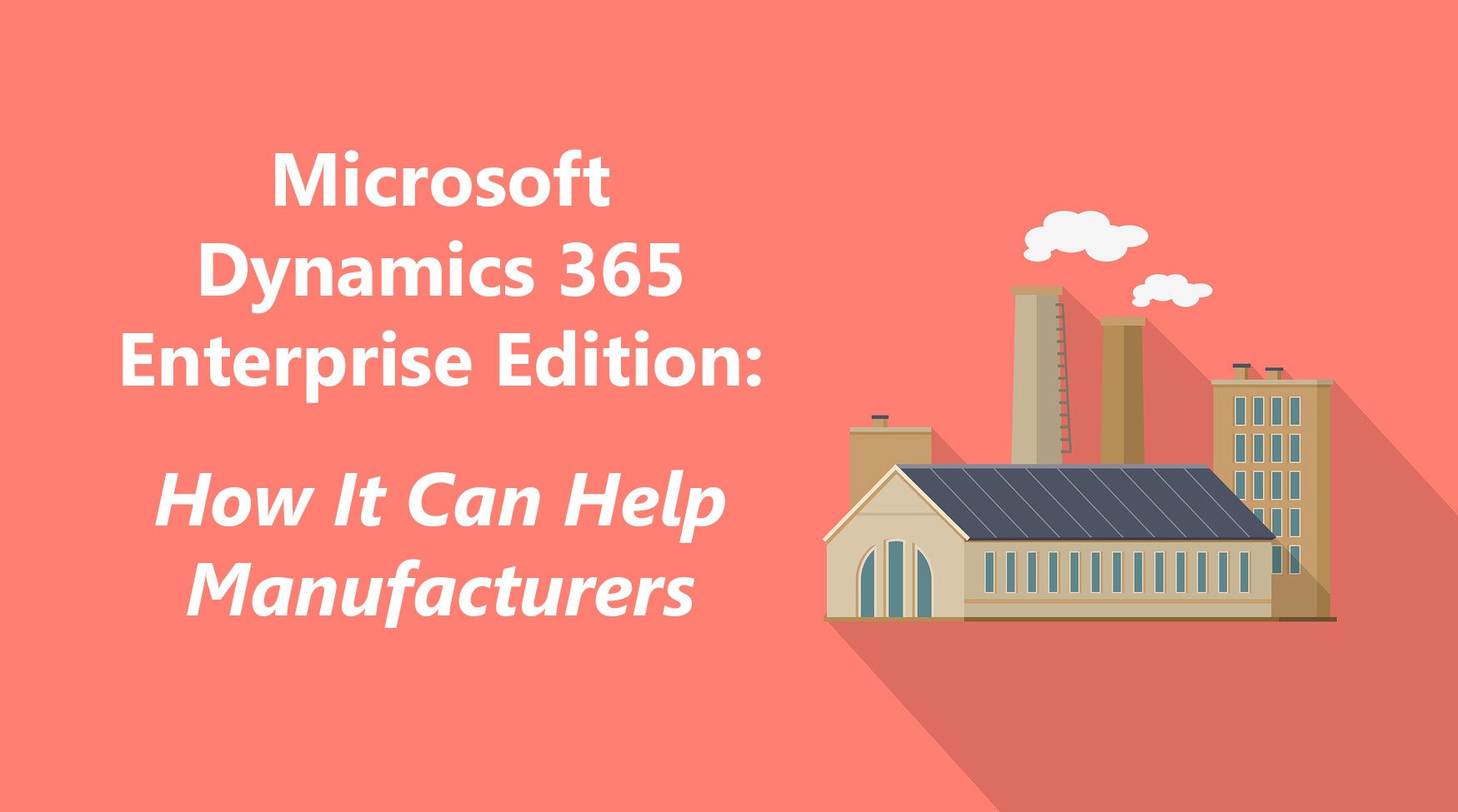 Dynamics 365 Enterprise Edition- How It Can Help Manufacturers.jpg