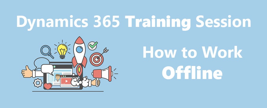 Dynamics 365 Training Session How to Work Offline .jpg