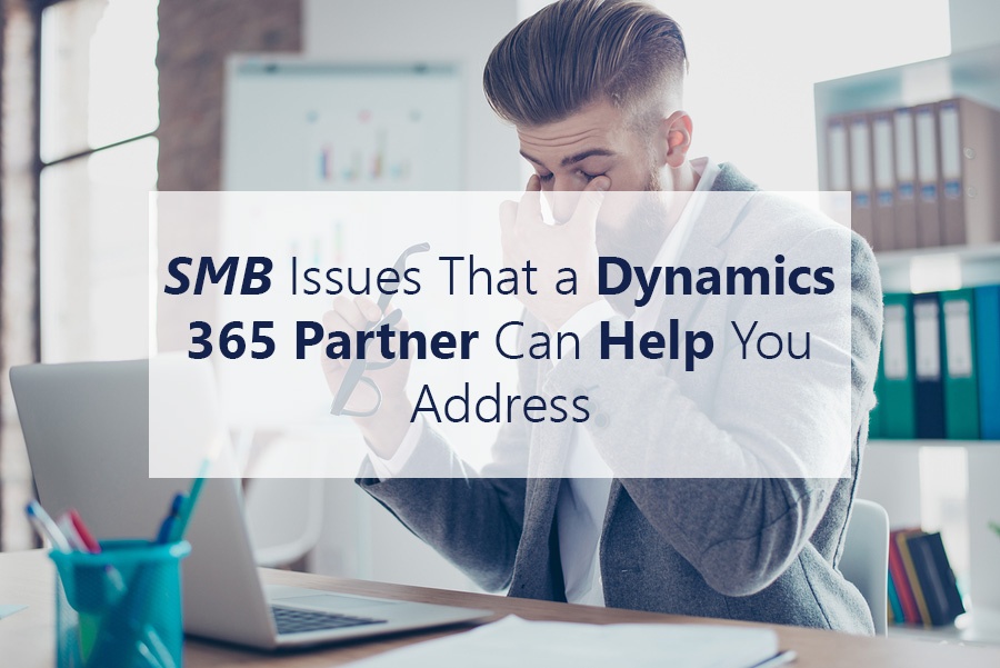SMB Issues That a Dynamics 365 Partner Can Help You Address.jpg