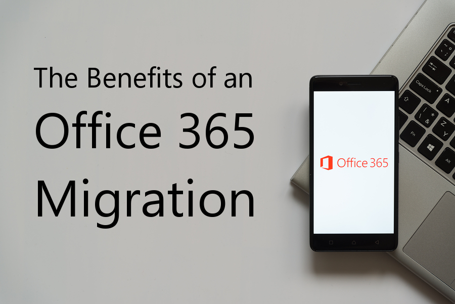 The Benefits of an Office 365 Migration