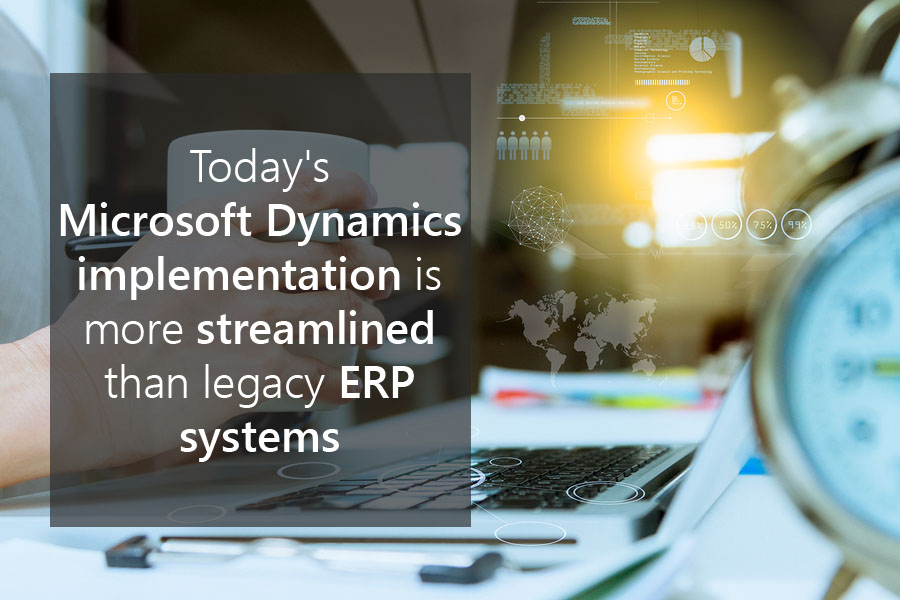 Today's Microsoft Dynamics implementation is more streamlined than legacy ERP systems.jpg