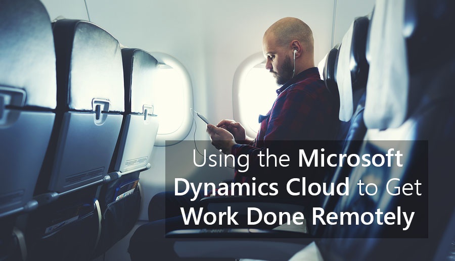 Using the Microsoft Dynamics Cloud to Get Work Done Remotely.jpg