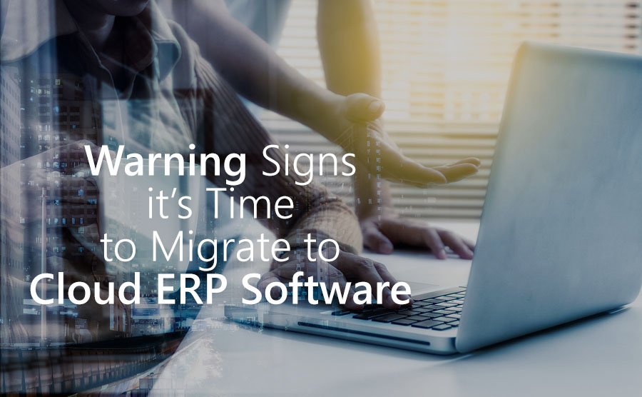 Warning Signs it’s Time to Migrate to Cloud ERP Software .jpg