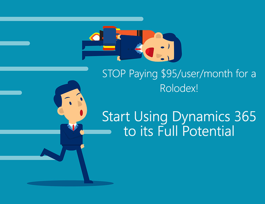 stop-paying-95-user-month-for-a-rolodex-start-using-dynamics-365-to-its-full-potential