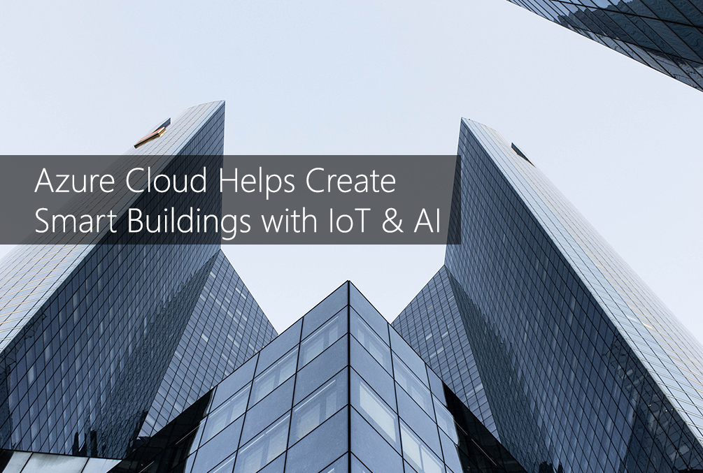 tmc-blog-Microsoft-azure-cloud-help-create-smart-buildings-with-iot-and-ai