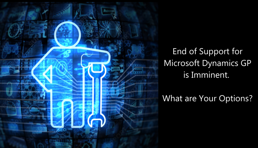 End of Support for Microsoft Dynamics GP is Imminent. What are Your Options?
