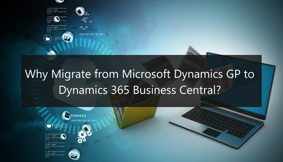 Why Migrate from Microsoft Dynamics GP to Dynamics 365 Business Central?