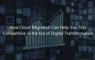 How Cloud Migration Can Help You Stay Competitive in the Era of Digital Transformation