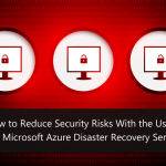 How To Use Microsoft Azure Disaster Recovery Service To Save Your Data