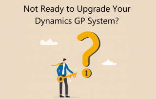 Not Ready to Upgrade Your Dynamics GP system?
