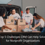 Top 5 Challenges CRM Can Help Solve for Nonprofit Organizations