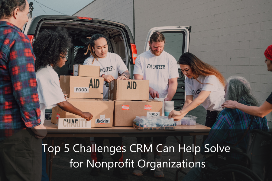 Top 5 Challenges CRM Can Help Solve for Nonprofit Organizations