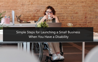 Simple Steps for Launching a Small Business When You Have a Disability