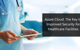 Azure Cloud: The Key to Improved Security for Healthcare Facilities