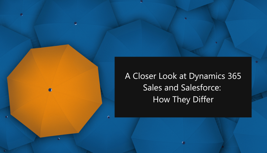 A Closer Look at Dynamics 365 Sales and Salesforce: How They Differ