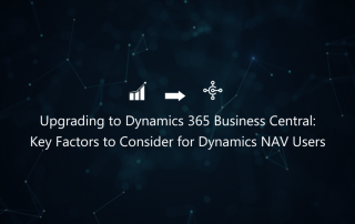 Upgrading to D365 Business Central: Key Factors to Consider for Dynamics NAV Users