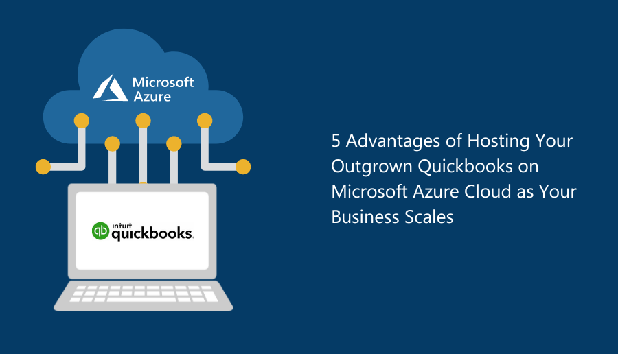 5 Advantages of Hosting Your Outgrown Quickbooks on Microsoft Azure Cloud as Your Business Scales