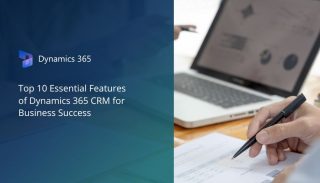 Top 10 Essential Features of Dynamics 365 CRM for Business Success