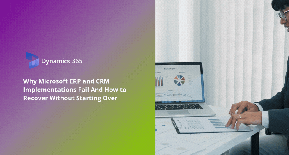 Why Microsoft ERP and CRM Implementations Fail And How to Recover Without Starting Over